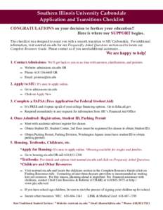 Southern Illinois University Carbondale Application and Transitions Checklist CONGRATULATIONS on your decision to further your education!! Here is where our SUPPORT begins. This checklist was designed to assist you with 