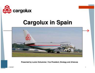 Cargolux in Spain  Presented by Lucien Schummer, Vice President, Strategy and Alliances[removed]