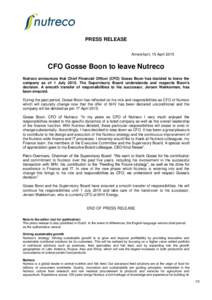 PRESS RELEASE Amersfoort, 15 April 2015 CFO Gosse Boon to leave Nutreco Nutreco announces that Chief Financial Officer (CFO) Gosse Boon has decided to leave the company as of 1 JulyThe Supervisory Board understand