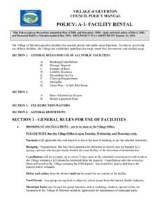VILLAGE of SILVERTON COUNCIL POLICY MANUAL POLICY: A-1- FACILITY RENTAL This Policy replaces the policies adopted in May of 2001 and November, 2009 – chair and table policy of July 4, 2002, and Memorial Hall Fee Schedu