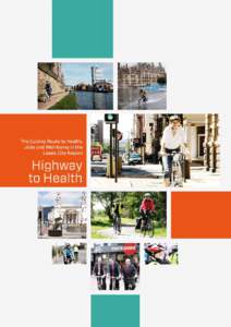 Highway To HEALTH The Cycling Route to Health, Jobs and Well-Being in The Leeds City Region It’s a perfect day for cycling over bridges, roads and dales, City, town and village people out exploring tracks and trails, 