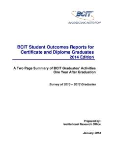 BCIT Student Outcomes Reports for Certificate and Diploma Graduates 2014 Edition A Two Page Summary of BCIT Graduates’ Activities One Year After Graduation