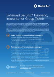 Enhanced Securtix® Insolvency Insurance for Group Tickets Hahn Air guarantees travel agents that their clients are automatically insured without any extra costs, in the event that a flight issued by Hahn Air’s Group D