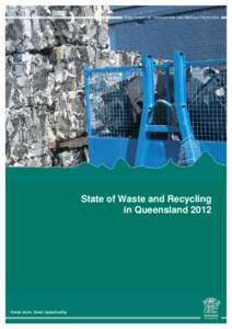 State of Waste and Recycling in Queensland 2012 Prepared by: Reform and Innovation, Department of Environment and Heritage Protection © State of Queensland, 2013 The Queensland Government supports and encourages the di