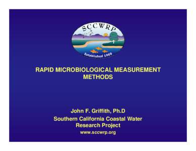 RAPID MICROBIOLOGICAL MEASUREMENT METHODS John F. Griffith, Ph.D Southern California Coastal Water Research Project
