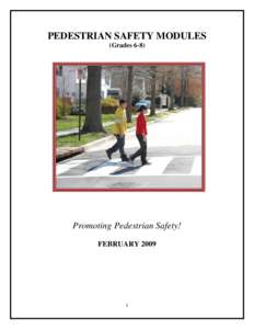 PEDESTRIAN SAFETY MODULES (Grades 6-8) Promoting Pedestrian Safety! FEBRUARY 2009
