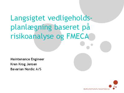 Langsigtet vedligeholdsplanlægning baseret på risikoanalyse og FMECA Maintenance Engineer Kren Krog Jensen Bavarian Nordic A/S