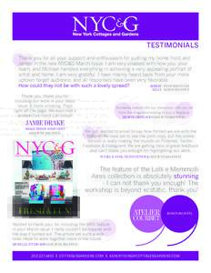testimonials Thank you for all your support and enthusiasm for putting my home front and center in the new NYC&G March Issue. I am very pleased with how you, your team, and Michael handled everything in achieving a very 