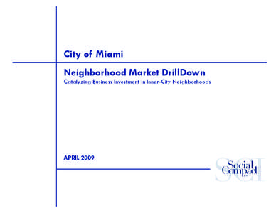 City of Miami Neighborhood Market DrillDown Catalyzing Business Investment in Inner-City Neighborhoods APRIL 2009