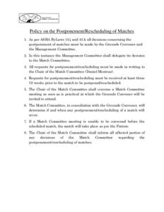 Policy on the Postponement/Rescheduling of Matches 1. As per ASHA ByLaws 10.j and 10.k all decisions concerning the postponement of matches must be made by the Grounds Convener and the Management Committee. 2. In this in