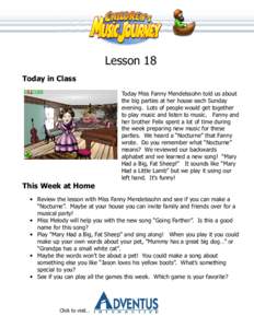 Lesson 18 Today in Class Today Miss Fanny Mendelssohn told us about the big parties at her house each Sunday evening. Lots of people would get together to play music and listen to music. Fanny and