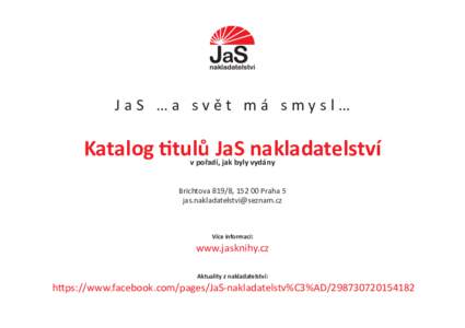 JaS …a svět má smysl…  Katalog titulů JaS nakladatelství v pořadí, jak byly vydány  Brichtova 819/8, Praha 5