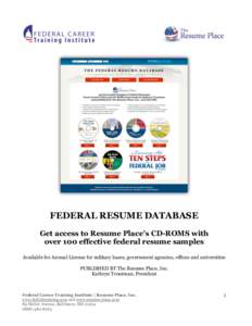 FEDERAL RESUME DATABASE Get access to Resume Place’s CD-ROMS with over 100 effective federal resume samples Available for Annual License for military bases, government agencies, offices and universities PUBLISHED BY Th
