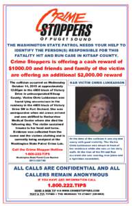 THE WASHINGTON STATE PATROL NEEDS YOUR HELP TO IDENTIFY THE PERSON(S) RESPONSIBLE FOR THIS FATALITY HIT AND RUN CASE IN KITSAP COUNTY. Crime Stoppers is offering a cash reward of $and friends and family of the vi