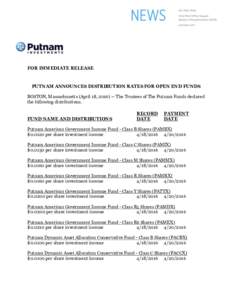 FOR IMMEDIATE RELEASE  PUTNAM ANNOUNCES DISTRIBUTION RATES FOR OPEN END FUNDS BOSTON, Massachusetts (April 18, The Trustees of The Putnam Funds declared the following distributions.