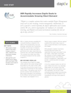 Ca se S t udy  IMR Rapidly Increases Daptiv Seats to Accommodate Growing Client Demand “Daptiv is a complete solution that resolves multiple Project Management issues such as issue tracking, resource management, collab