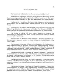 35 Thursday, April 30th, 2009 The House met at 1:30 o’clock in the afternoon pursuant to adjournment. The Member for Grand Falls – Windsor – Green Bay South (Mr. Hunter) made a Statement to congratulate Miss Courtn