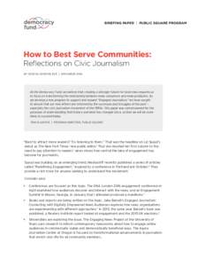 BRIEFING PAPER | PUBLIC SQUARE PROGRAM  How to Best Serve Communities: Reflections on Civic Journalism BY GENEVA OVERHOLSER | NOVEMBER 2016