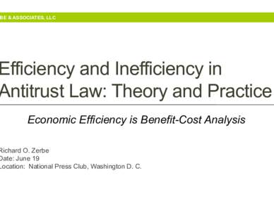 BE & ASSOCIATES, LLC  Efficiency and Inefficiency in Antitrust Law: Theory and Practice Economic Efficiency is Benefit-Cost Analysis