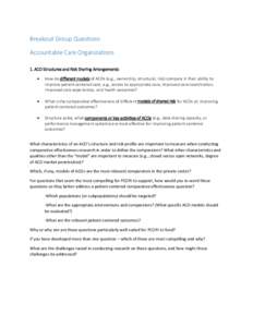 Breakout Group Questions Accountable Care Organizations 1. ACO Structures and Risk Sharing Arrangements:   How do different models of ACOs (e.g., ownership, structural, risk) compare in their ability to