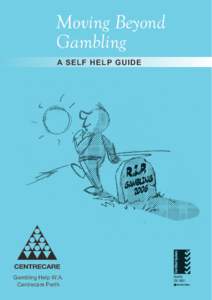 Moving Beyond Gambling A SELF HELP GUIDE Gambling Help W.A. Centrecare Perth