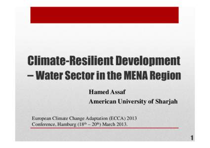 Climate-Resilient Development – Water Sector in the MENA Region Hamed Assaf American University of Sharjah European Climate Change Adaptation (ECCAConference, Hamburg (18th – 20th) March 2013.