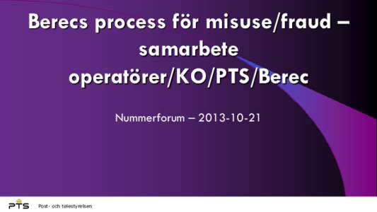 Berecs process för misuse/fraud – samarbete operatörer/KO/PTS/Berec Nummerforum – Post- och telestyrelsen