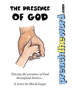 The Presence  Of God Tracing the presence of God throughout history...