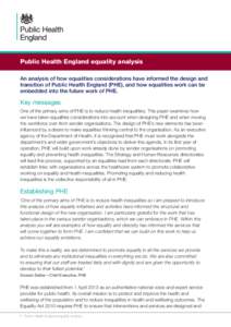 Public Health England equality analysis An analysis of how equalities considerations have informed the design and transition of Public Health England (PHE), and how equalities work can be embedded into the future work of