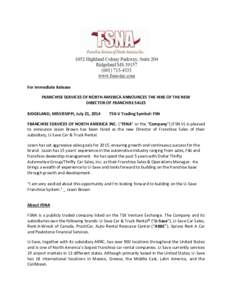 For Immediate Release FRANCHISE SERVICES OF NORTH AMERICA ANNOUNCES THE HIRE OF THE NEW DIRECTOR OF FRANCHISE SALES RIDGELAND, MISSISSIPPI, July 21, 2014  TSX-V Trading Symbol: FSN