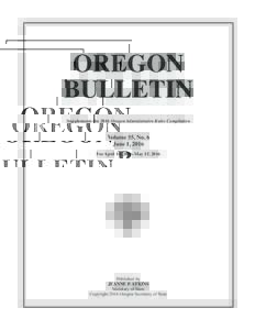 OREGON BULLETIN Supplements the 2016 Oregon Administrative Rules Compilation Volume 55, No. 6 June 1, 2016