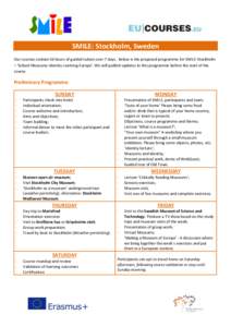 SMILE: Stockholm, Sweden Our courses contain 56 hours of guided tuition over 7 days. Below is the proposed programme for SMILE Stockholm – ‘School Museums Identity Learning Europe’. We will publish updates to this 