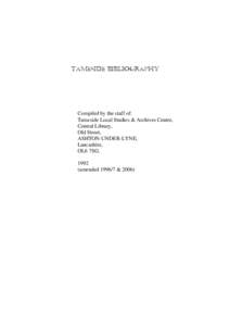 TAMESIDE BIBLIOGRAPHY  Compiled by the staff of: Tameside Local Studies & Archives Centre, Central Library, Old Street,