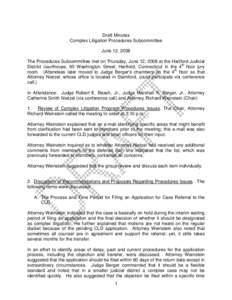 Draft Minutes Complex Litigation Procedures Subcommittee June 12, 2008 The Procedures Subcommittee met on Thursday, June 12, 2008 at the Hartford Judicial District courthouse, 95 Washington Street, Hartford, Connecticut 