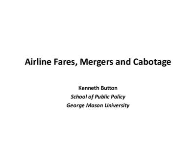 Airline Fares, Mergers and Cabotage Kenneth Button School of Public Policy George Mason University  Airlines are cash registers