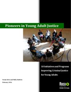 Pioneers in Young Adult Justice  10 Initiatives and Programs Improving Criminal Justice for Young Adults Yotam Zeira and Molly Baldwin