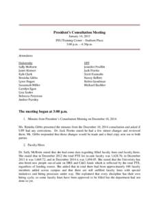 President’s Consultation Meeting January 14, 2015 FSU/Training Center – Stadium Place 3:00 p.m. – 4:30p.m. Attendees: