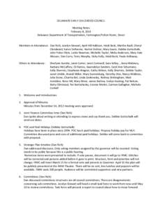 DELAWARE EARLY CHILDHOOD COUNCIL Meeting Notes February 8, 2013 Delaware Department of Transportation, Farmington/Felton Room, Dover Members in Attendance: Dan Rich, Jocelyn Stewart, April Hill Addison, Heidi Beck, Marth