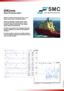 SMCmms  Motion Monitoring system SMCmms, Motion Monitoring System, is a PC based vessel motion monitoring system. SMCmms interfaces a motion sensor data