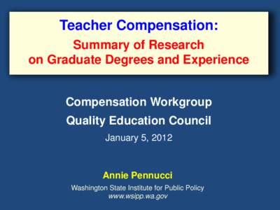 Teacher Compensation: Summary of Research on Graduate Degrees and Experience Compensation Workgroup Quality Education Council January 5, 2012