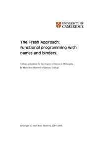 The Fresh Approach: functional programming with names and binders. A thesis submitted for the Degree of Doctor in Philosophy, by Mark Ross Shinwell of Queens’ College.