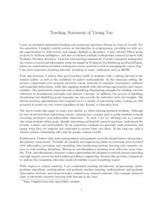 Teaching Statement of Yisong Yue I have accumulated substantial teaching and mentoring experience during my time at Cornell. For two semesters, I taught a weekly section on introduction to programming, providing me with 