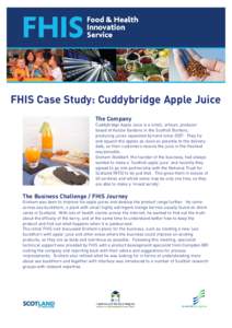 FHIS Case Study: Cuddybridge Apple Juice The Company Cuddybridge Apple Juice is a small, artisan, producer based at Kailzie Gardens in the Scottish Borders, producing juices squashed by hand since[removed]They try and squa