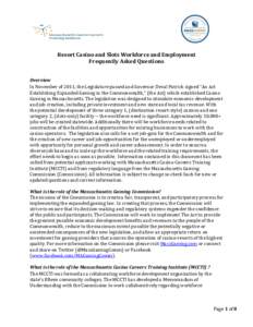 Resort Casino and Slots Workforce and Employment Frequently Asked Questions Overview In November of 2011, the Legislature passed and Governor Deval Patrick signed “An Act Establishing Expanded Gaming in the Commonwealt