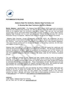 FOR IMMEDIATE RELEASE Alabama State Port Authority, Alabama Steel Terminals, LLC To Develop New Steel Terminal at the Port of Mobile Mobile, Alabama – July 24, 2013 – The Alabama State Port Authority (ASPA) approved 