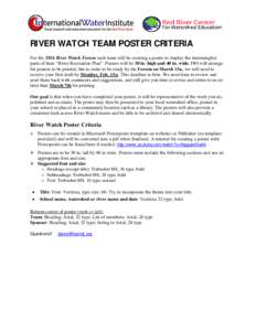 RIVER WATCH TEAM POSTER CRITERIA For the 2016 River Watch Forum each team will be creating a poster to display the intermingled parts of their “River Recreation Plan”. Posters will be 30 in. high and 40 in. wide. IWI