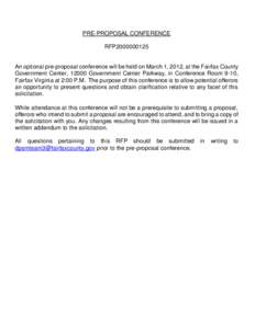 PRE-PROPOSAL CONFERENCE RFP2000000125 An optional pre-proposal conference will be held on March 1, 2012, at the Fairfax County Government Center, 12000 Government Center Parkway, in Conference Room 9-10, Fairfax Virginia