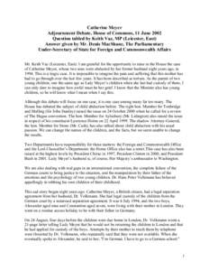 Catherine Meyer Adjournment Debate, House of Commons, 11 June 2002 Question tabled by Keith Vaz, MP (Leicester, East) Answer given by Mr. Denis MacShane, The Parliamentary Under-Secretary of State for Foreign and Commonw