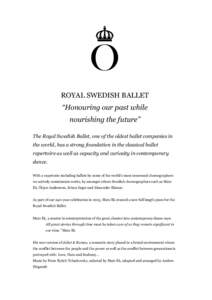 ROYAL SWEDISH BALLET “Honouring our past while nourishing the future” The Royal Swedish Ballet, one of the oldest ballet companies in the world, has a strong foundation in the classical ballet repertoire as well as c