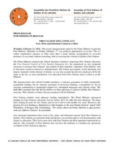PRESS RELEASE FOR IMMEDIATE RELEASE FIRST NATION EDUCATION ACT Free, Prior and Informed Consent is a Must Wendake, February 11, 2014 –The recent announcement made by the Prime Minister respecting First Nations’ educa